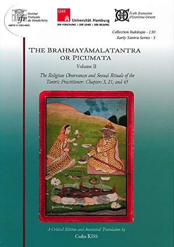 Stock image for The Brahmayamalatantra or Picumata. Volume II.: The Religious Observances and Sexual Rituals of the Tantric Practitioner: Chapters 3, 21, and 45 for sale by Gallix