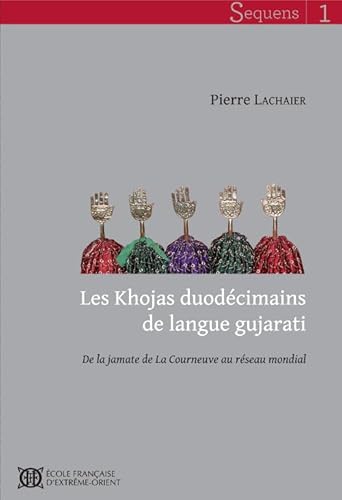 Beispielbild fr Les Khojas duodcimains de langue gujarati : De la jamate de La Courneuve au rseau mondial zum Verkauf von Joseph Burridge Books