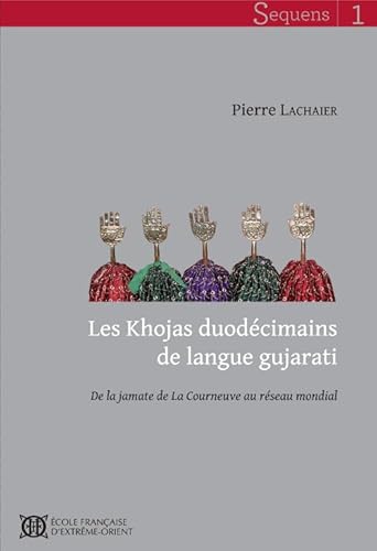 Imagen de archivo de Les Khojas duodcimains de langue gujarati : De la jamate de La Courneuve au rseau mondial a la venta por Joseph Burridge Books