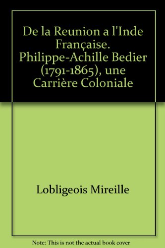 Beispielbild fr De La Runion  l'Inde franaise. Philippe-Achille Bdier (1791-1865), une carrire coloniale zum Verkauf von Gallix