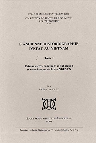 Beispielbild fr L'ancienne historiographie d'tat au Vietnam. T1 : Raisons d'tre, condit. d'laborat. et caractres zum Verkauf von Gallix