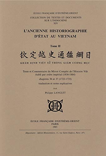 Beispielbild fr L'Ancienne historiographie d'tat au Viet-Nam. 2, Texte et commentaire du Miroir complet de l'Histoire Vi t tabli par ordre imprial (1856-1884), chapitres 36 et 37 (1722-1735). / traduction et notes explicatives par Philippe Langlet zum Verkauf von Librairie de l'Avenue - Henri  Veyrier