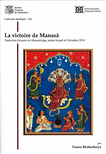 Imagen de archivo de La victoire de la deesse Manasa : traduction francaise du Manasa Vijaya, poeme bengali de Vipradasa (XVe) a la venta por Arthur Probsthain