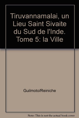 Stock image for Tiruvannamalai, un lieu saint sivate du Sud de l'Inde. Tome 5: La ville for sale by Gallix