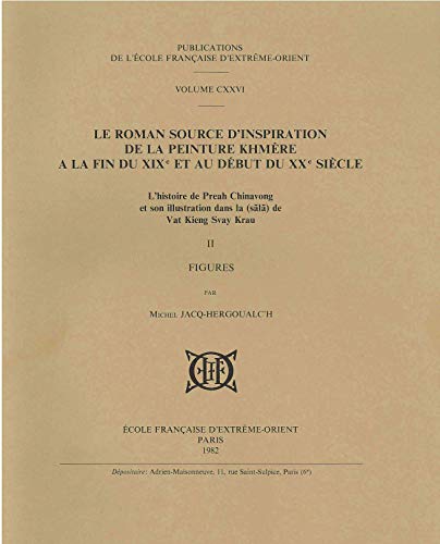 Stock image for Le roman source d'inspiration de la peinture khmre  la fin du XIXe et au dbut du XXe sicle : l'histoire de Preah Chinavong et son illustration dans la ( sala ) de Vat Kieng Svay Krau ------ Tome 2 seul : Tome 1 : Texte et prsentation ; Tome 2 : Figures for sale by Okmhistoire