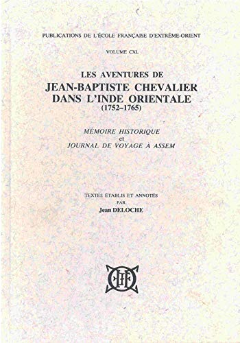 Les aventures de Jean-Baptiste Chevalier dans l'Inde orientale (1752-1765): mÃ©moire historique et Journal de voyage Ã  Assem (9782855397405) by DELOCHE, Jean (Ã©d.)