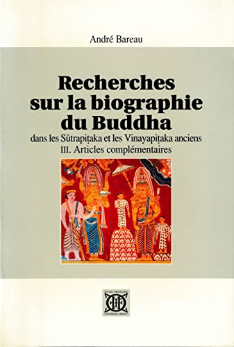 Beispielbild fr Recherches sur la biographie du Buddha: dans les ''Sutrapitaka'', et les ''Vinayapitaka'' anciens, Tome III : articles complmentaires (French Edition) zum Verkauf von Gallix