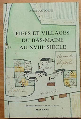 Imagen de archivo de Fiefs et villages du bas Maine au 18e sicle: Etude de la seigneurie et de la vie rurale Antoine, Annie a la venta por Librairie Parrsia