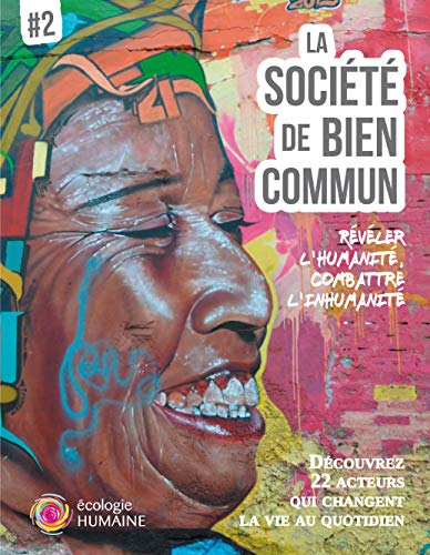 Imagen de archivo de La Socit De Bien Commun. Vol. 2. Rvler L'humanit, Combattre L'inhumanit a la venta por RECYCLIVRE