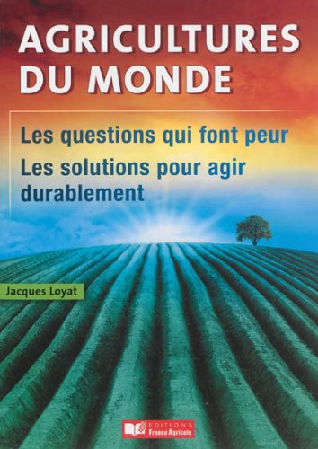 9782855572499: Agricultures du monde - Les questions qui font peur, les solutions pour agir durablement