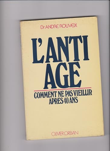 Stock image for L'anti-ge : Comment ne pas vieillir aprs 40 ans for sale by Mli-Mlo et les Editions LCDA