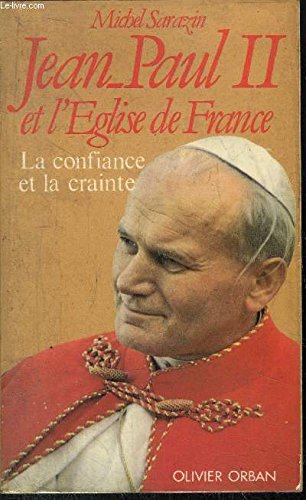 JEAN-PAUL II ET L'EGLISE DE FRANCE - La confiance et La Crainte