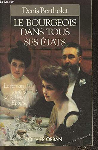 Stock image for Le Bourgeois dans tous ses tats : Le roman familial de la Belle poque for sale by Ammareal