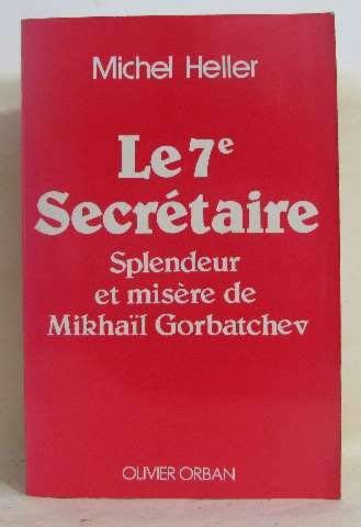 Beispielbild fr Le 7e Secrtaire : Splendeur Et Misre De Mikhal Gorbatchev zum Verkauf von RECYCLIVRE