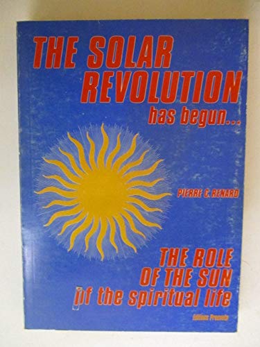 Beispielbild fr THE SOLAR REVOLUTION HAS BEGUN : THE ROLE OF THE SUN OF THE SPIRITUAL LIFE zum Verkauf von WorldofBooks