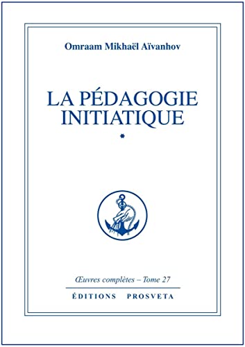 LA PEDAGOGIE INITIATIQUE - TOME 27 (9782855661520) by MIKHAEL AIVANHOV, O.