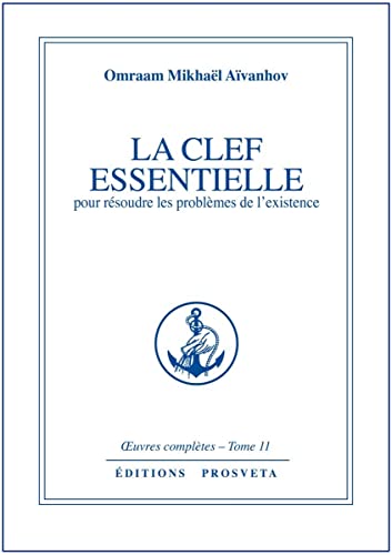 LA CLEF ESSENTIELLE POUR RESOUDRE LES PROBLEMES DE L'EXISTENCE - TOME 11 (9782855662312) by MIKHAEL AIVANHOV, O.