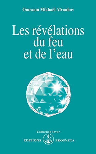 LES REVELATIONS DU FEU ET DE L'EAU (9782855664965) by MIKHAEL AIVANHOV, O.