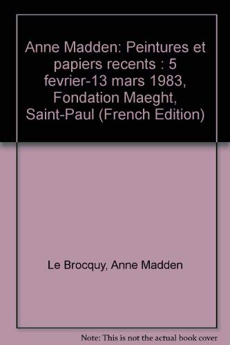 Stock image for Anne Madden: Peintures et papiers recents : 5 fevrier-13 mars 1983, Fondation Maeght, Saint-Paul (French Edition) for sale by Marbus Farm Books