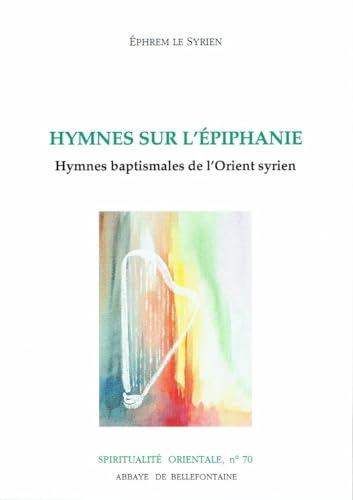 Imagen de archivo de Hymnes sur l'piphanie : Hymnes baptismales de l'Orient syrien a la venta por Librairie l'Aspidistra