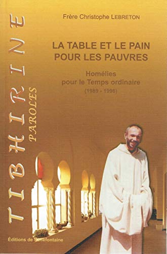 Stock image for La Table Et Le Pain Pour Les Pauvres : Homlies De Frre Christophe Lebreton Pour Le Temps Ordinaire for sale by RECYCLIVRE