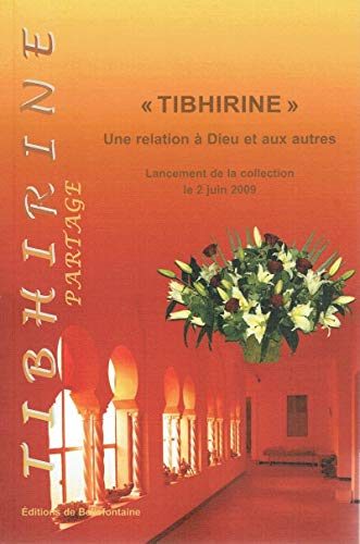 Stock image for Tibhirine : Une relation  Dieu et aux autres - Lancement de la collection le 2 juin 2009 for sale by medimops