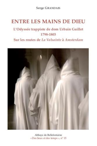 Beispielbild fr Entre les mains de Dieu - L'Odysse trappiste de dom Urbain Guillet 1798-1803 [Broch] Grandais, Serge zum Verkauf von BIBLIO-NET