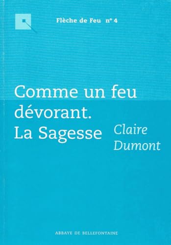 Beispielbild fr Comme Un Feu Dvorant : La Sagesse zum Verkauf von RECYCLIVRE