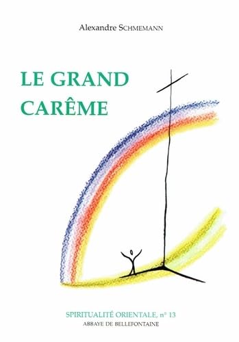 Le grand carême. Ascése et Liturgie dans l'Église Orthodoxe [Spirituale Orientale, No. 13]