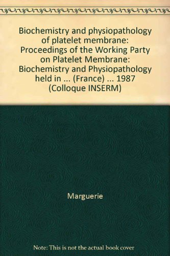 Biochemistry and physiopathology of platelet membrane: Proceedings of the Working Party on Platelet Membrane, Biochemistry, and Physiopathology, held . de la membrane plaquettaire (Colloque Inserm)