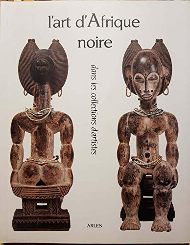 Imagen de archivo de L'art d'Afrique noire dans les collections d'artistes a la venta por Tiber Books