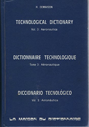 Stock image for Technological dictionary, vol.3 aeronautics/Dictionnaire technologique, vol.3 aronautique/Diccionario tecnologico, vol.3 aeronautica for sale by Les Kiosques