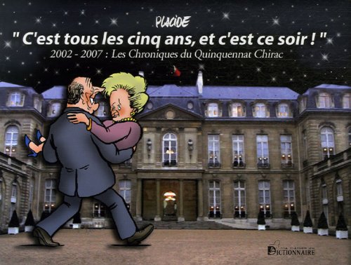Stock image for C'est tous les cinq ans et c'est ce soir ! : 2002-2007 : Les Chroniques du Quinquennat Chirac for sale by Ammareal