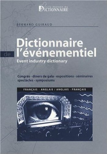 Imagen de archivo de Dictionnaire De L'vnementiel : Congrs, Dners De Gala, Expositions, Sminaires, Spectacles, Sympo a la venta por RECYCLIVRE