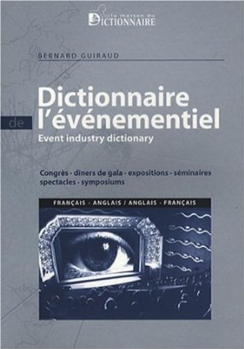 Stock image for Dictionnaire De L'vnementiel : Congrs, Dners De Gala, Expositions, Sminaires, Spectacles, Sympo for sale by RECYCLIVRE