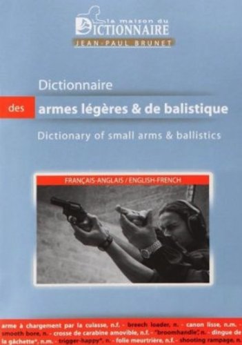 Beispielbild fr Dictionnaire des armes lgres et de balistique = Dictionary of Small Arms and Ballistics Franais-Anglais = English-French zum Verkauf von MARCIAL PONS LIBRERO