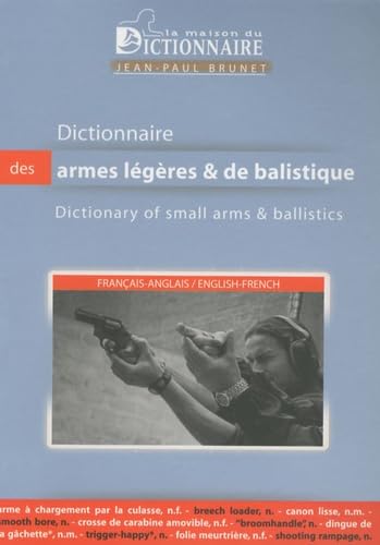 Stock image for Dictionnaire des armes lgres et de balistique = Dictionary of Small Arms and Ballistics Franais-Anglais = English-French for sale by MARCIAL PONS LIBRERO