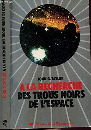 A la recherche des trous noirs de l'espace (9782856160824) by John G. Taylor