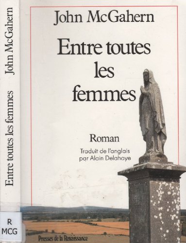 Entre toutes les femmes (9782856165706) by MCGAHERN, JOHN PRESSES DE LA RENAIS 1990