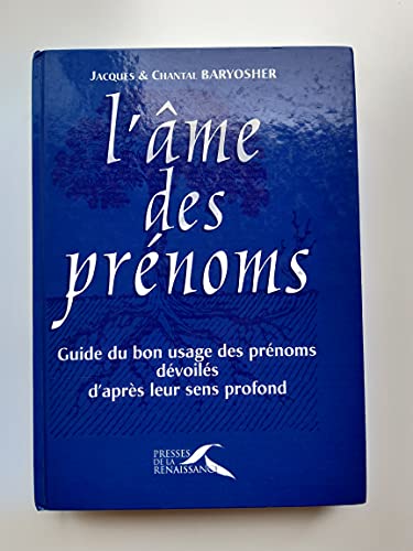 Beispielbild fr L'ame Des Prenoms. Guide Du Bon Usage Des Prnoms, Dvoils D'aprs Leur Sens Profond zum Verkauf von RECYCLIVRE