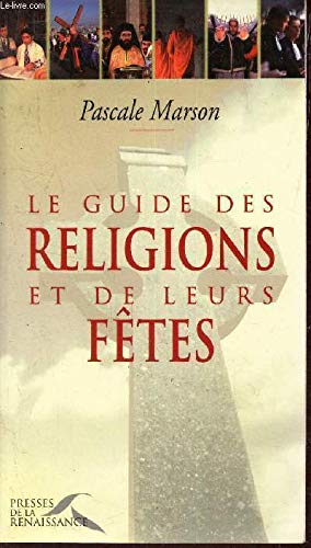Imagen de archivo de Le Guide des religions et de leurs ftes a la venta por Ammareal