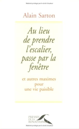 9782856168134: Au lieu de prendre l'escalier, passe par la fentre. Et autres maximes pour une vie paisible