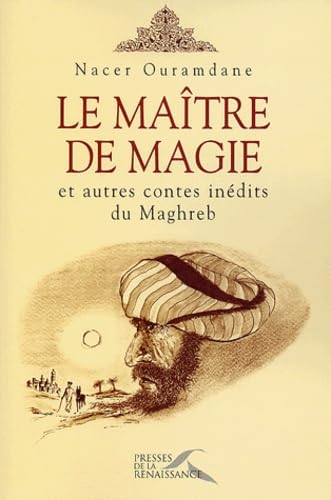 Le Maître de Magie et autres contes inédits du Maghreb