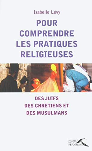 Stock image for Pour comprendre les pratiques religieuses des Chretiens, des Juifs et des Musulmans for sale by Ammareal