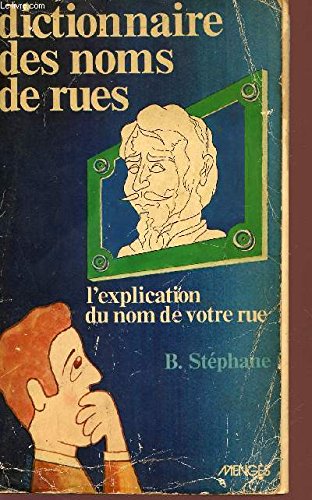 Le Dictionnaire des Noms de Rues: L'explication du Nom de Votre Rue (French Edition) (9782856200186) by SteÌphane, Bernard