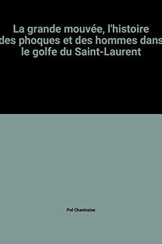 Beispielbild fr La grande mouve, l'histoire des phoques et des hommes dans le golfe du Saint-Laurent zum Verkauf von LE PIANO-LIVRE