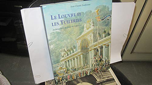 Le Louvre et les Tuileries: Architectures de fetes et d'apparat : architectures ephemeres (French...