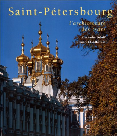 Stock image for Saint-P tersbourg: L'architecture des tsars Orloff, Alexandre and Chvidkovski, Dimitri for sale by LIVREAUTRESORSAS