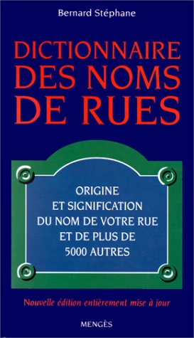 Beispielbild fr DICTIONNAIRE DES NOMS DE RUES.: Origine et signification du nom de votre rue et de plus de 5000 autres, Edition 2000 zum Verkauf von Ammareal