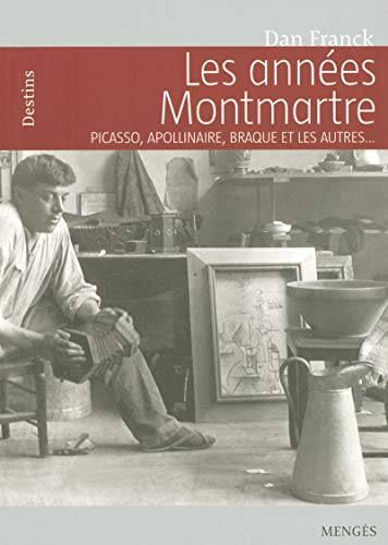 Beispielbild fr Les annes Montmartre : Picasso, Apollinaire, Braque et les autres. zum Verkauf von Ammareal